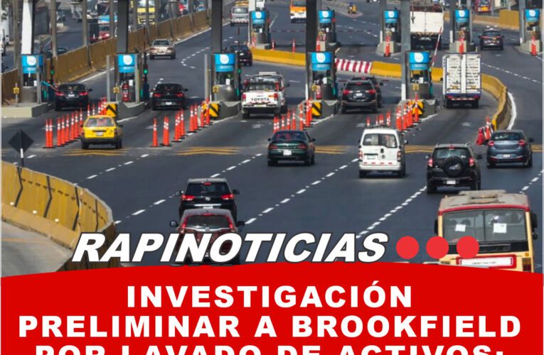 Investigación Preliminar a Brookfield por Lavado de Activos: Caso Rutas de Lima