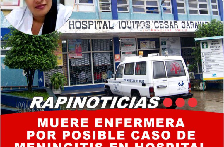 Muere enfermera por posible caso de MENINGITIS En Hospital Apoyo Iquitos