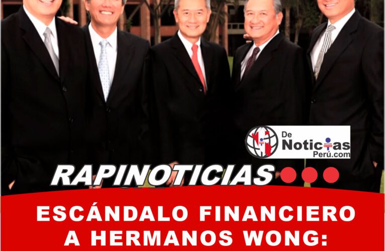 Escándalo Financiero a hermanos Wong: Desbalance de ¡Casi 420 Millones de Soles!