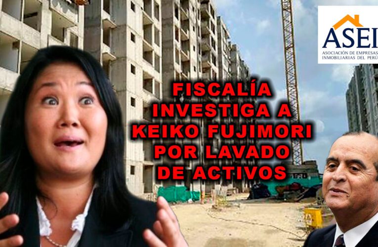 Fiscalía investiga a Keiko Fujimori por Lavado de Activos