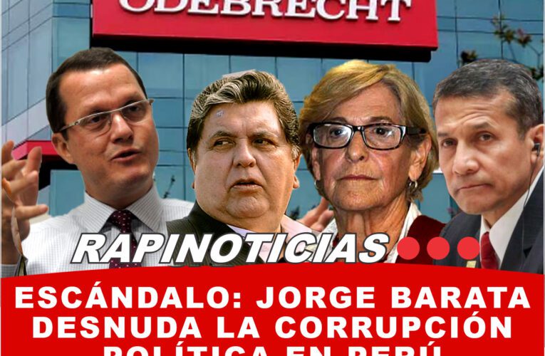 Escándalo: Jorge Barata Desnuda la Corrupción Política en Perú