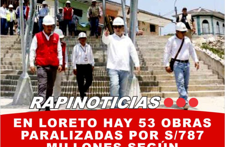 En Loreto hay 53 Obras Paralizadas por S/787 Millones