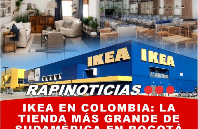 Ikea en Colombia: La Tienda Más Grande de Sudamérica en Bogotá