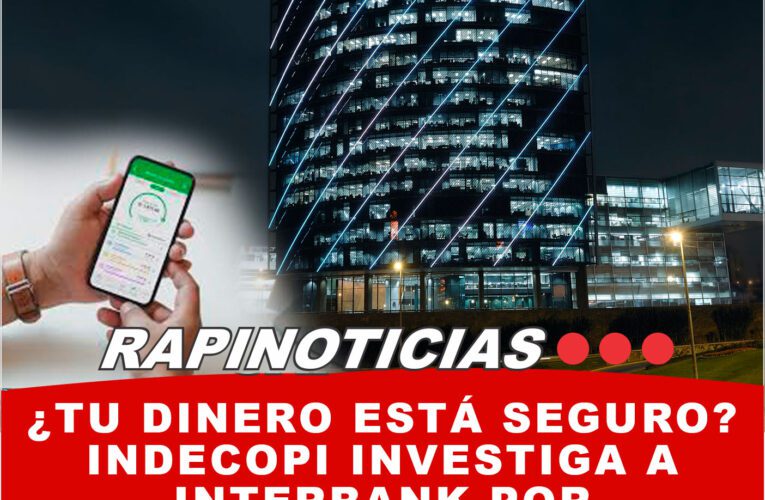 ¿Tu Dinero Está Seguro? Indecopi Investiga a Interbank por Descuentos Injustificados