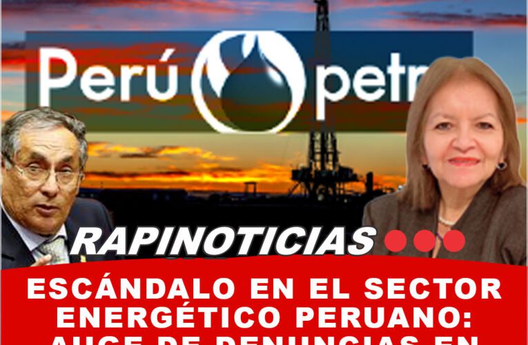 Escándalo en el Sector Energético Peruano: Auge de Denuncias en PeruPetro