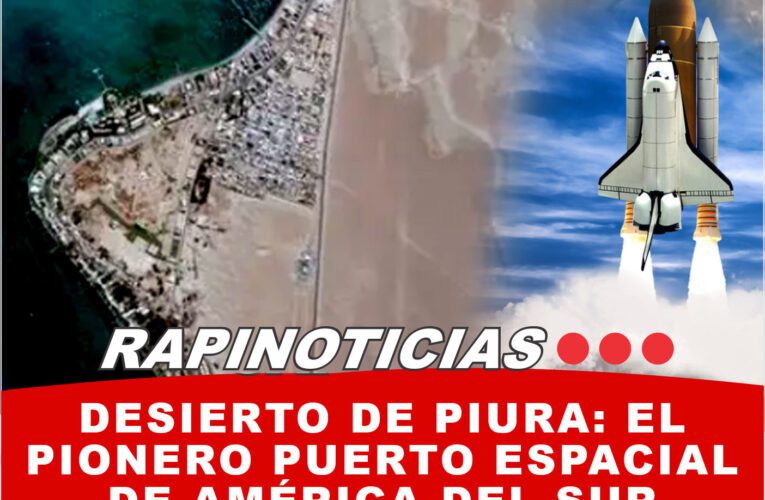 Desierto de Piura: El Pionero Puerto Espacial de América del Sur