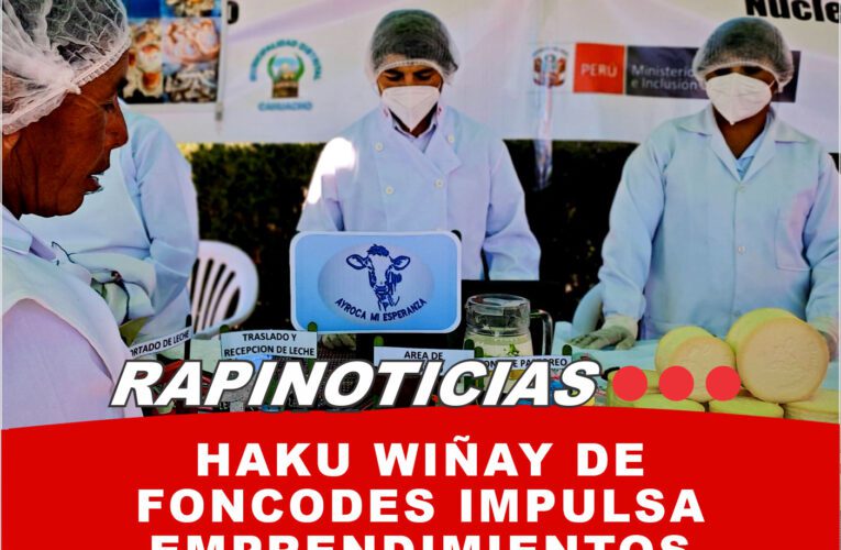 Haku Wiñay de Foncodes Impulsa Emprendimientos Rurales en Arequipa