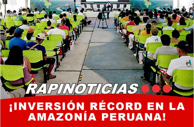 ¡Inversión Récord en la Amazonía Peruana! 