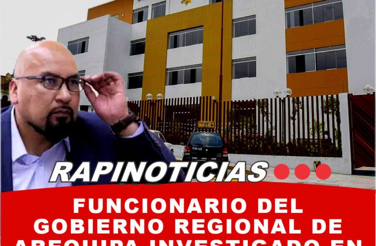 Funcionario del Gobierno Regional de Arequipa Investigado en Red Criminal