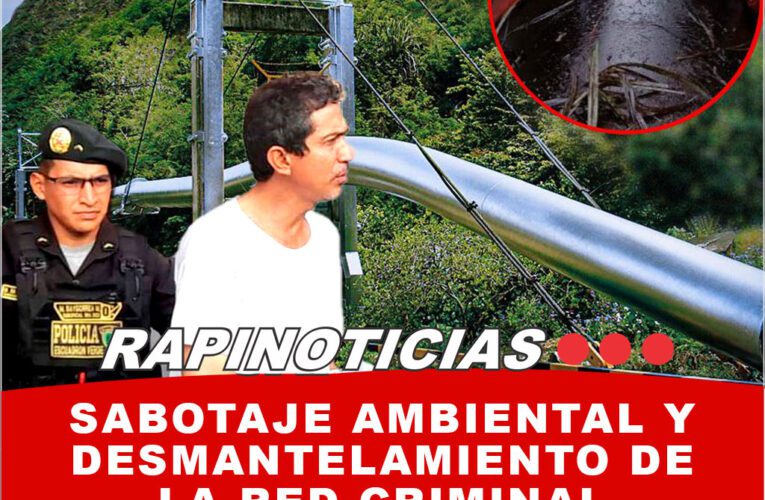 Sabotaje Ambiental y Desmantelamiento de la Red Criminal «Los Crudos» de Loreto