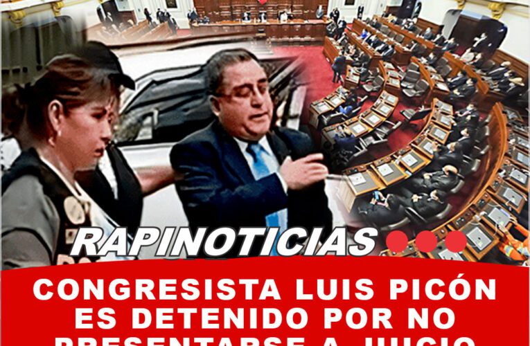 Congresista Luis Picón es detenido por no presentarse a juicio por corrupción