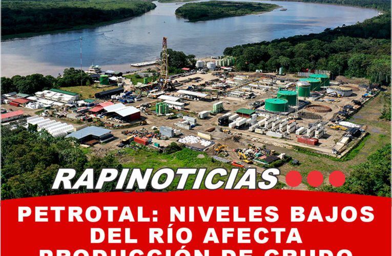 PetroTal: Niveles Bajos del Río afecta Producción de crudo