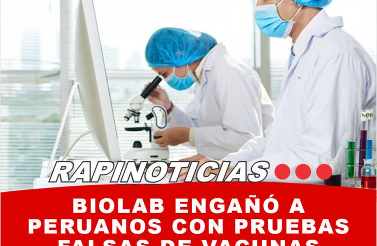 Biolab engañó a peruanos con pruebas falsas de vacunas contra el Covid-19