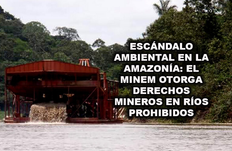 Escándalo Ambiental en la Amazonía: El MINEM Otorga Derechos Mineros en Ríos Prohibidos