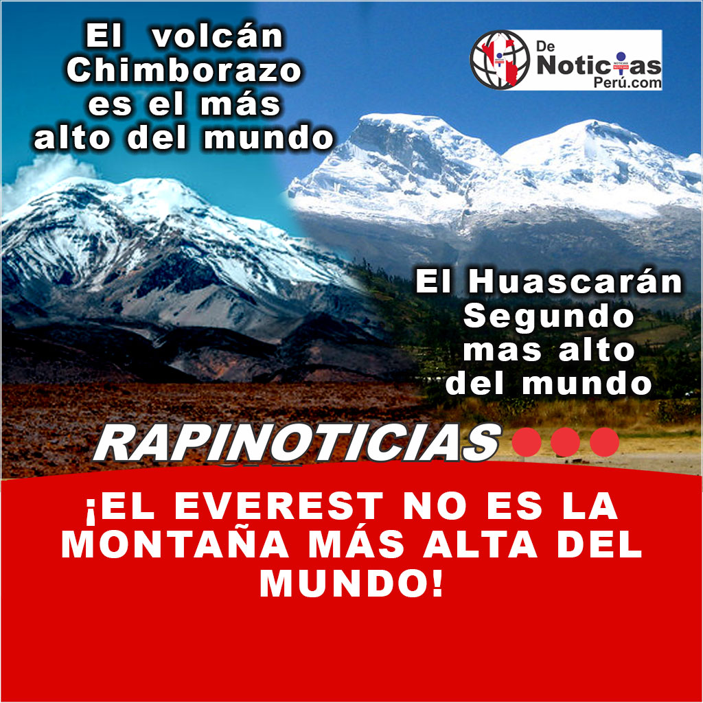 El Chimborazo, en Ecuador, es la montaña más alta del mundo desde el centro de la Tierra y el Huascarán es la segunda montaña más alta del mundo el más alto del Perú y uno de los picos más altos de los Andes y América del Sur.