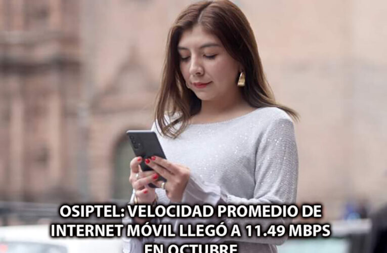 OSIPTEL: velocidad promedio de internet móvil llegó a 11.49 Mbps en octubre