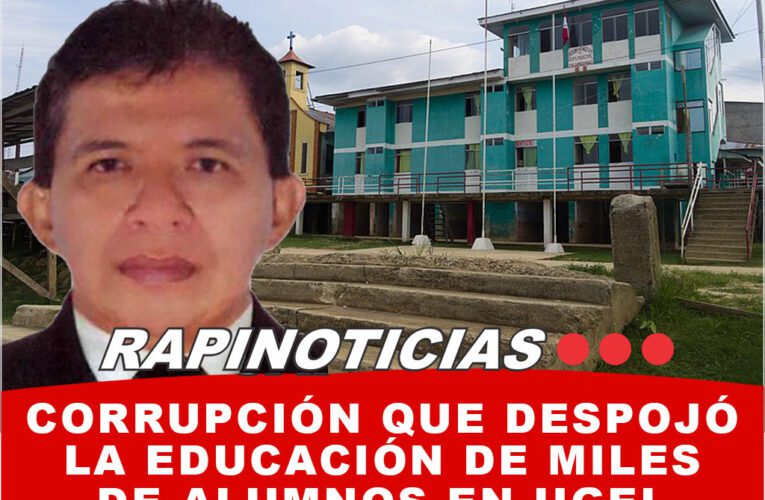 Corrupción que Despojó la Educación de Miles de alumnos en UGEL Ramón Castilla