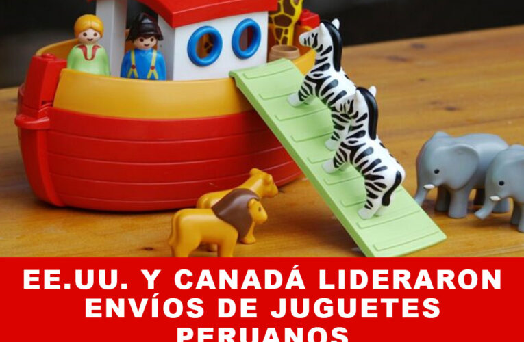 EE.UU. Y CANADÁ LIDERARON ENVÍOS DE JUGUETES PERUANOS