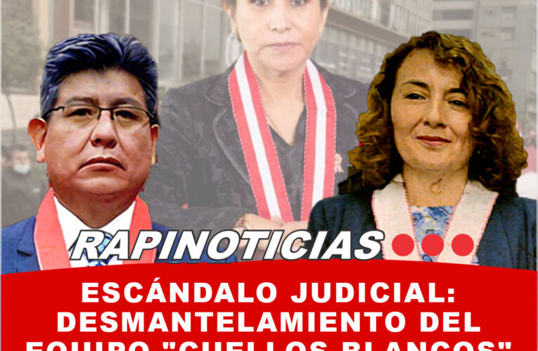 Escándalo Judicial: Desmantelamiento del Equipo «Cuellos Blancos»