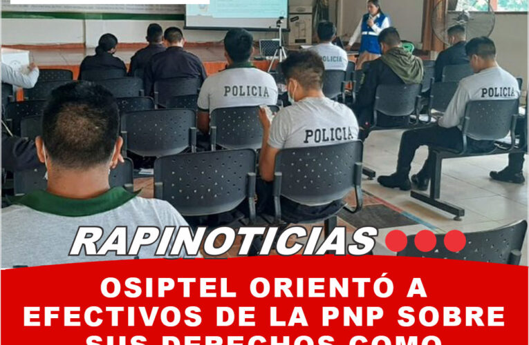 OSIPTEL orientó a efectivos de la PNP sobre sus derechos como usuarios de telecomunicaciones en Alto Amazonas