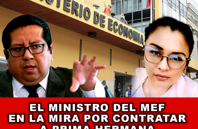 El Ministro del MEF en la Mira por Contratar a prima hermana