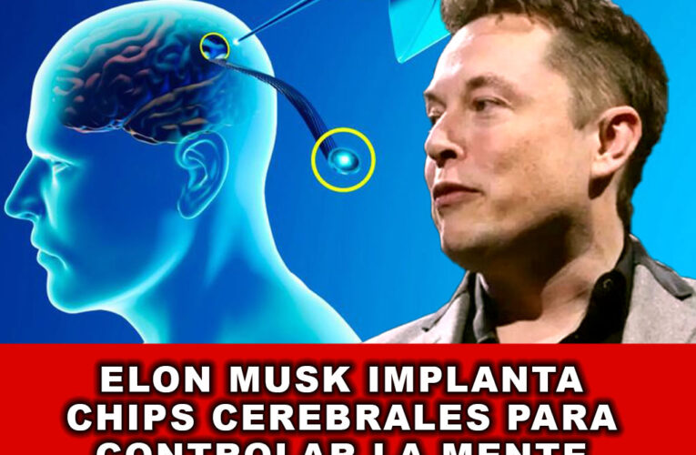 Elon Musk Implanta Chips Cerebrales para Controlar la Mente Humana