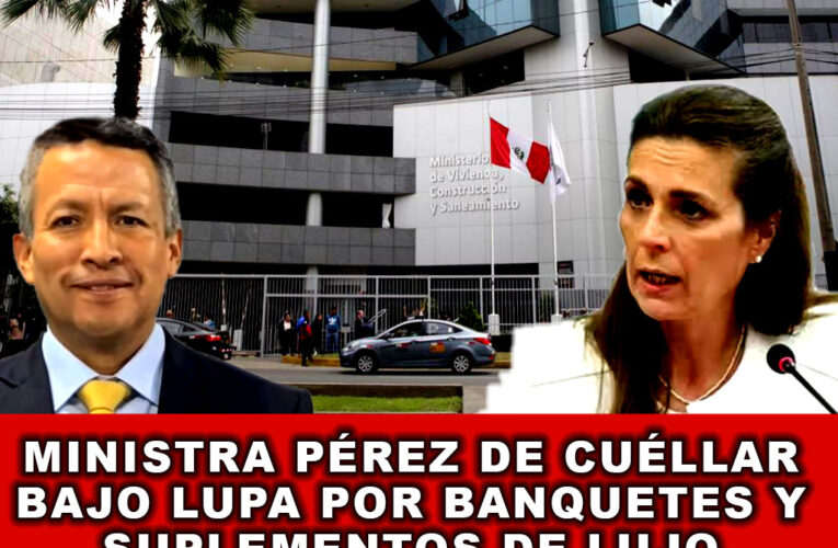 Ministra Pérez de Cuéllar Bajo Lupa por Banquetes y Suplementos de Lujo