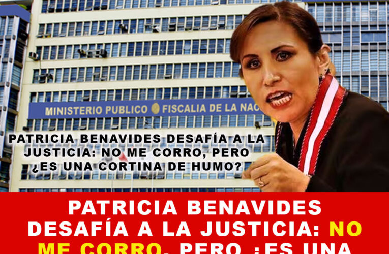 Patricia Benavides Desafía a la Justicia: No Me Corro, Pero ¿Es una Cortina de Humo?