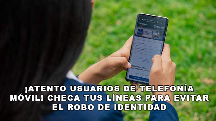 ¡Atento usuarios de telefonía móvil! Checa tus líneas para evitar el robo de identidad