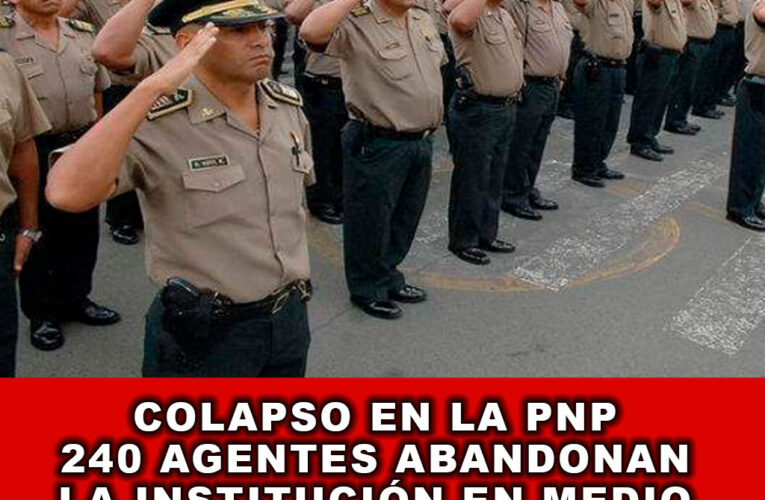 Colapso en la PNP 240 Agentes Abandonan la Institución en Medio de un Caos Interno