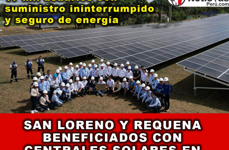 San Loreno y Requena beneficiados con centrales solares en Loreto