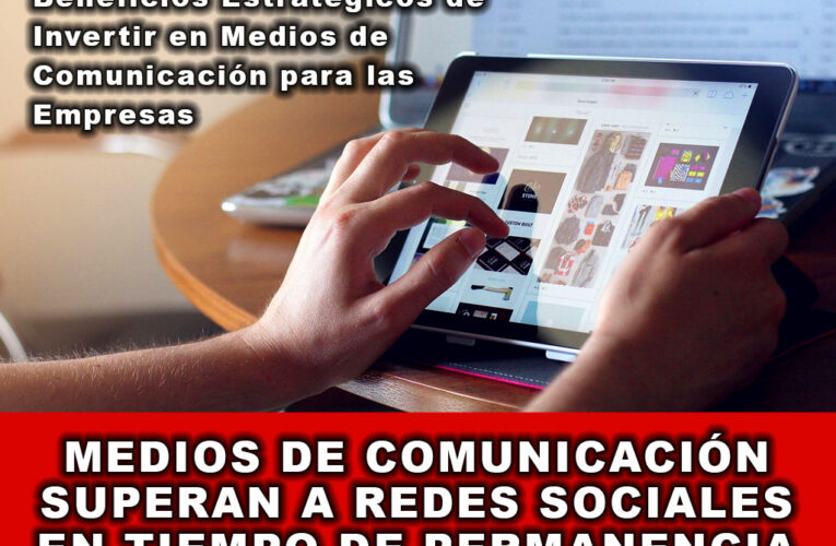 Medios de Comunicación Superan a Redes Sociales en Tiempo de Permanencia