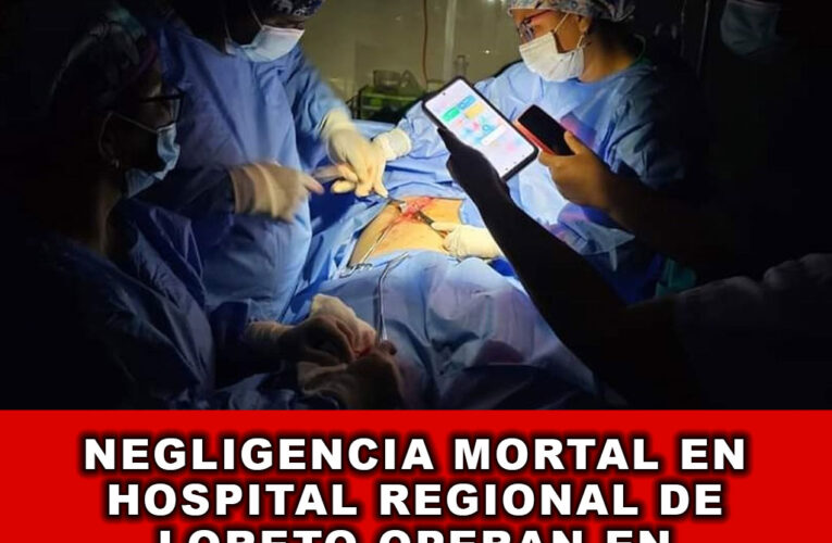 Crisis Mortal en Hospital Regional de Loreto Operan en Tinieblas