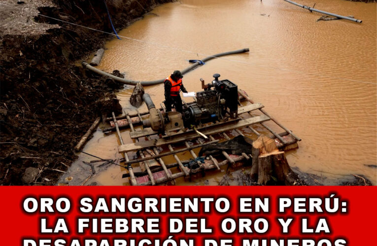 Oro Sangriento en Perú: la Fiebre del Oro y la Desaparición de Mineros