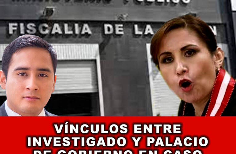 Vínculos entre Investigado y Palacio de Gobierno en caso Patricia Benavides