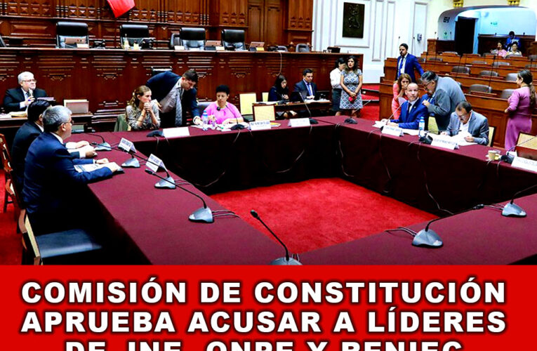 Comisión de Constitución aprueba acusar a líderes de JNE, ONPE y Reniec