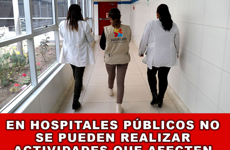 En hospitales públicos no se pueden realizar actividades que afecten el derecho a la atención en salud