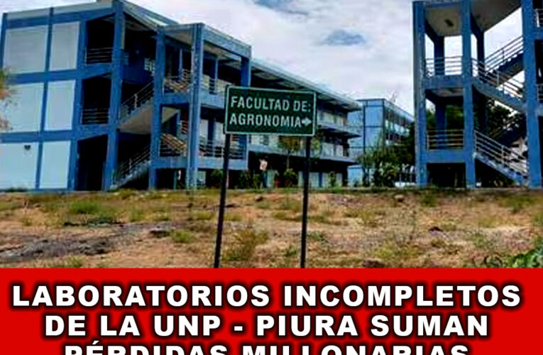 Laboratorios Incompletos de la UNP – Piura Suman Pérdidas Millonarias