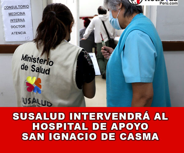 SUSALUD intervendrá al Hospital de Apoyo San Ingnacio de Casma