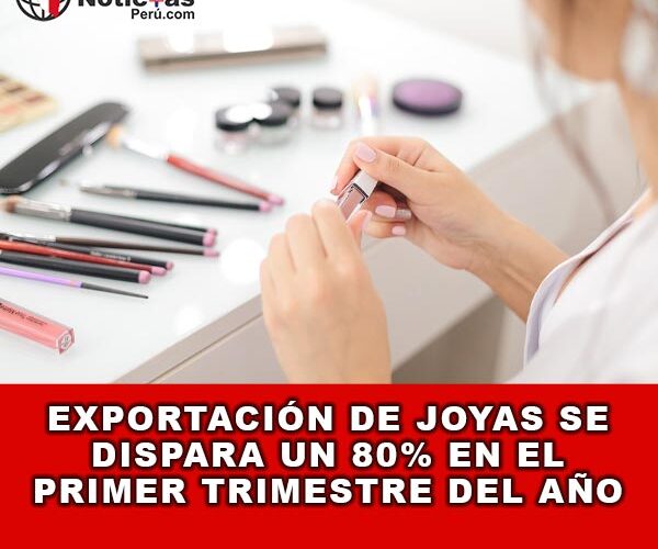 Exportación de Joyas se Dispara un 80% en el Primer Trimestre del Año