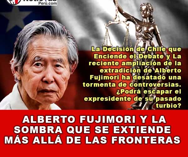 Alberto Fujimori y La Sombra que se Extiende Más Allá de las Fronteras