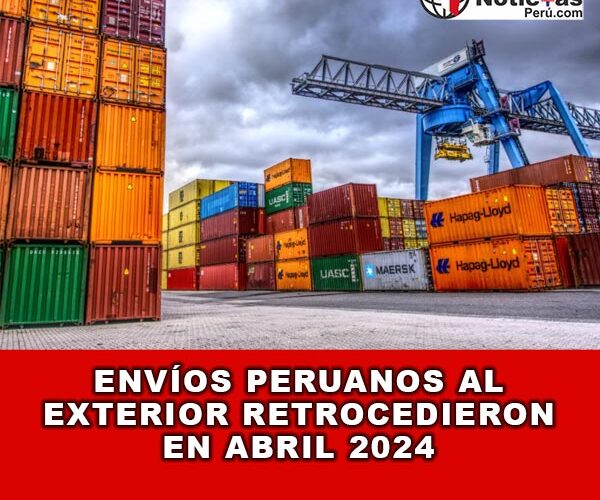 Envíos peruanos al exterior retrocedieron en abril 2024