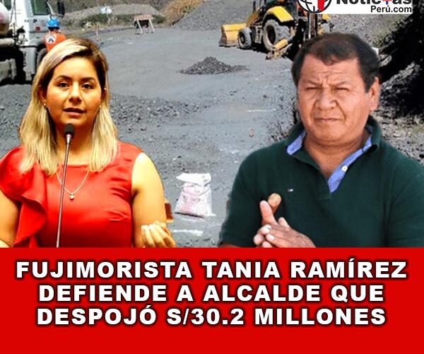 Fujimorista Tania Ramírez Defiende a Alcalde que Despojó S/30.2 Millones