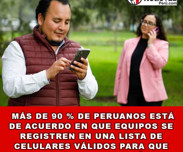 Más de 90 % de peruanos está de acuerdo en que equipos se registren en una lista de celulares válidos para que funcionen en el país