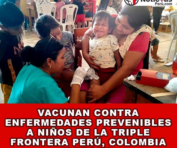 Vacunan contra enfermedades prevenibles a niños de la triple frontera Perú, Colombia y Brasil