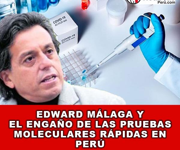 EDWARD MÁLAGA y El Engaño de las Pruebas Moleculares Rápidas en Perú