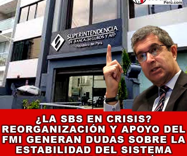 ¿La SBS en Crisis? Reorganización y Apoyo del FMI Generan Dudas sobre la Estabilidad del Sistema Financiero en Perú