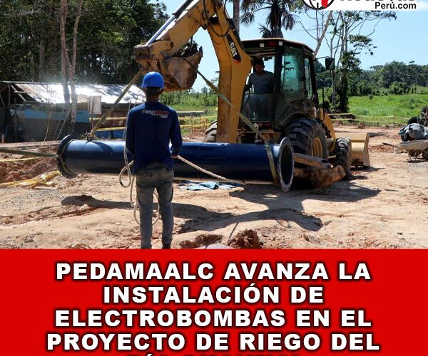 PEDAMAALC Avanza la Instalación de Electrobombas en el Proyecto de Riego del Río Shanusi