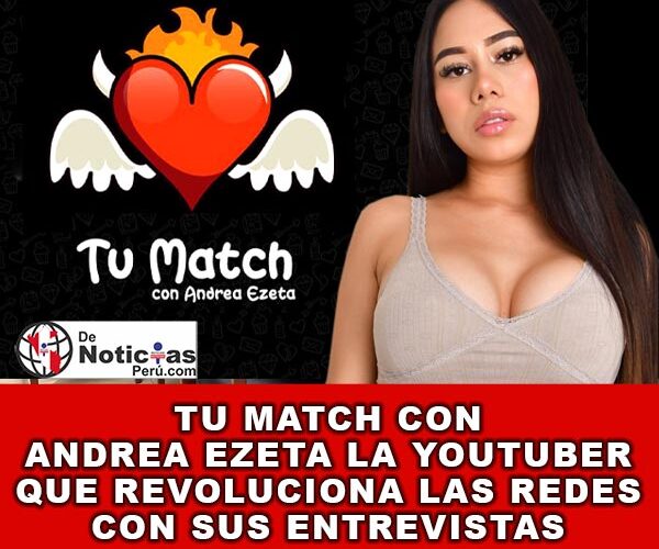 Tu Match Con Andrea Ezeta la YOUTUBER que revoluciona las redes con sus entrevistas