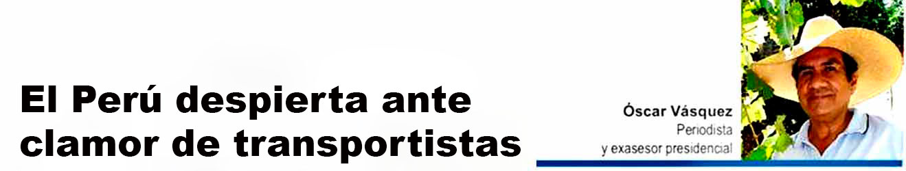 El-Perú-despierta-ante-clamor-de-transportistas-escribe-Óscar-Vásquez